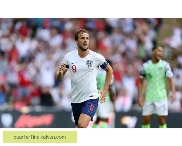 哈里·凯恩英格兰国家队队长表现稳健，备受期待于即将到来的国际赛事